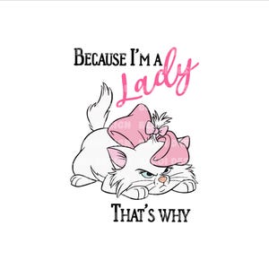 May include: A cartoon illustration of a white cat wearing a pink bow, with the text "BECAUSE I'M A Lady" above and "THAT'S WHY" below. The cat has a grumpy expression.