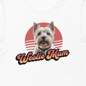 West Highland Terrier t shirt, Westie T-Shirt, Gift for Westie lover, Dog Mom tee, Dog Mum Tee, Westie Mum t shirt, Westie Mum Gift