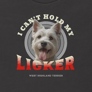 West Highland Terrier t shirt, Westie T-Shirt, Gift for Westie lover, West Highland Terrier Can&#39;t hold My Licker t shirt