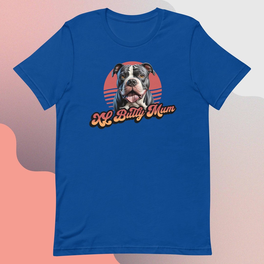 American Bully XL T Shirt, Bully T Shirt, Dog Mum Tee, Dog Mom Tee