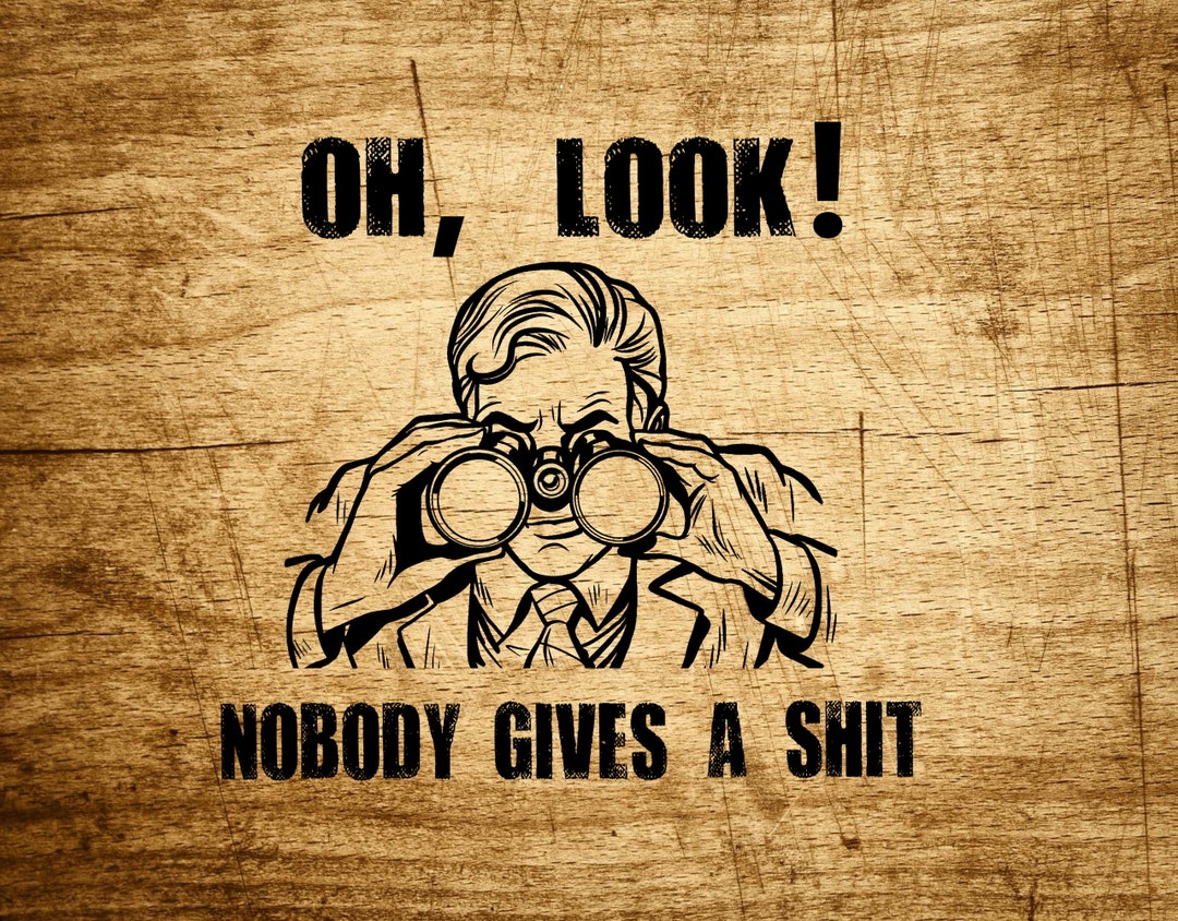 Oh Look Nobody Gives A Shit PNG SVG, Funny Mens Shirt, Sarcastic Shirt ...