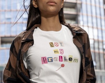 Magazine Cutout Letters Quote "Not My Problem" Y2K Women's Midweight Cotton Tee, T Shirt