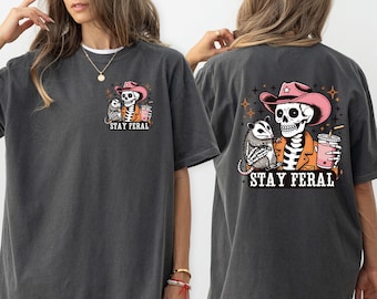 Stay Feral Possum Tshirt Funny Skeleton Feral Shirt Cowgirl Skeleton Tee For Wild Women Live Weird Shirt Feral Girl Shirt Possum Gift Feral