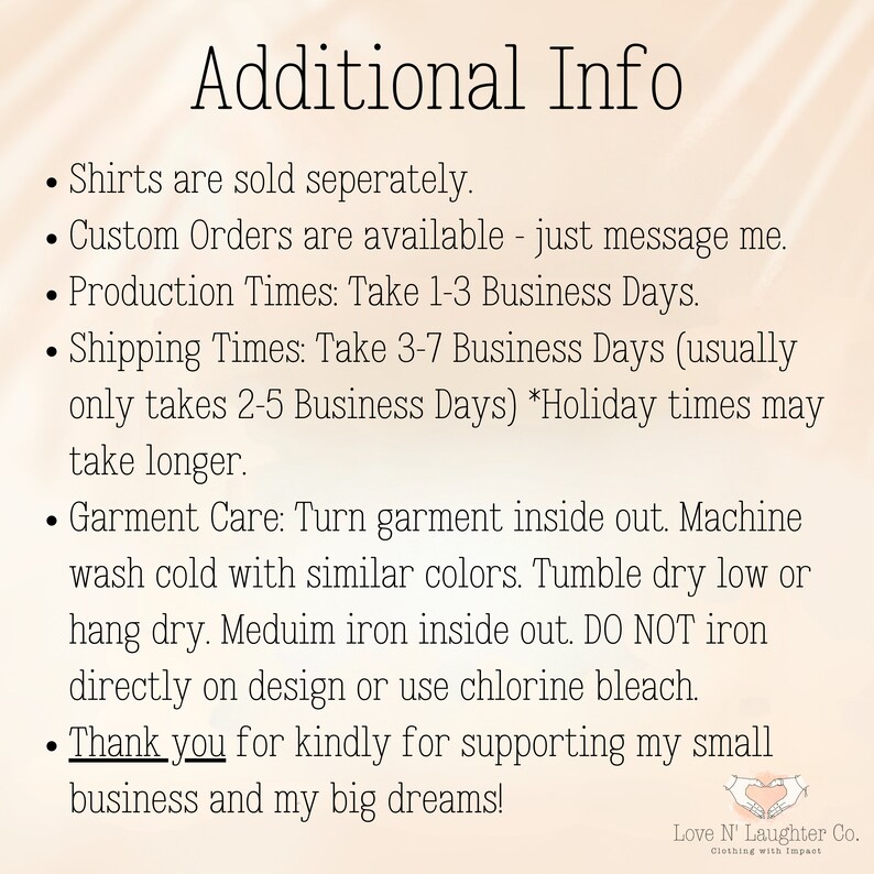May include: Additional Info text on a white background with a pink and white striped pattern. The text includes information about shipping times, production times, and garment care instructions. The text also includes a thank you message to customers for supporting the small business.