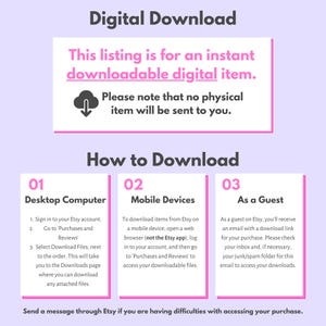 May include: A pink and white graphic with the text "Digital Download" and "This listing is for an instant downloadable digital item. Please note that no physical item will be sent to you."  The graphic also includes three boxes with instructions on how to download a digital item from Etsy on a desktop computer, mobile device, or as a guest.