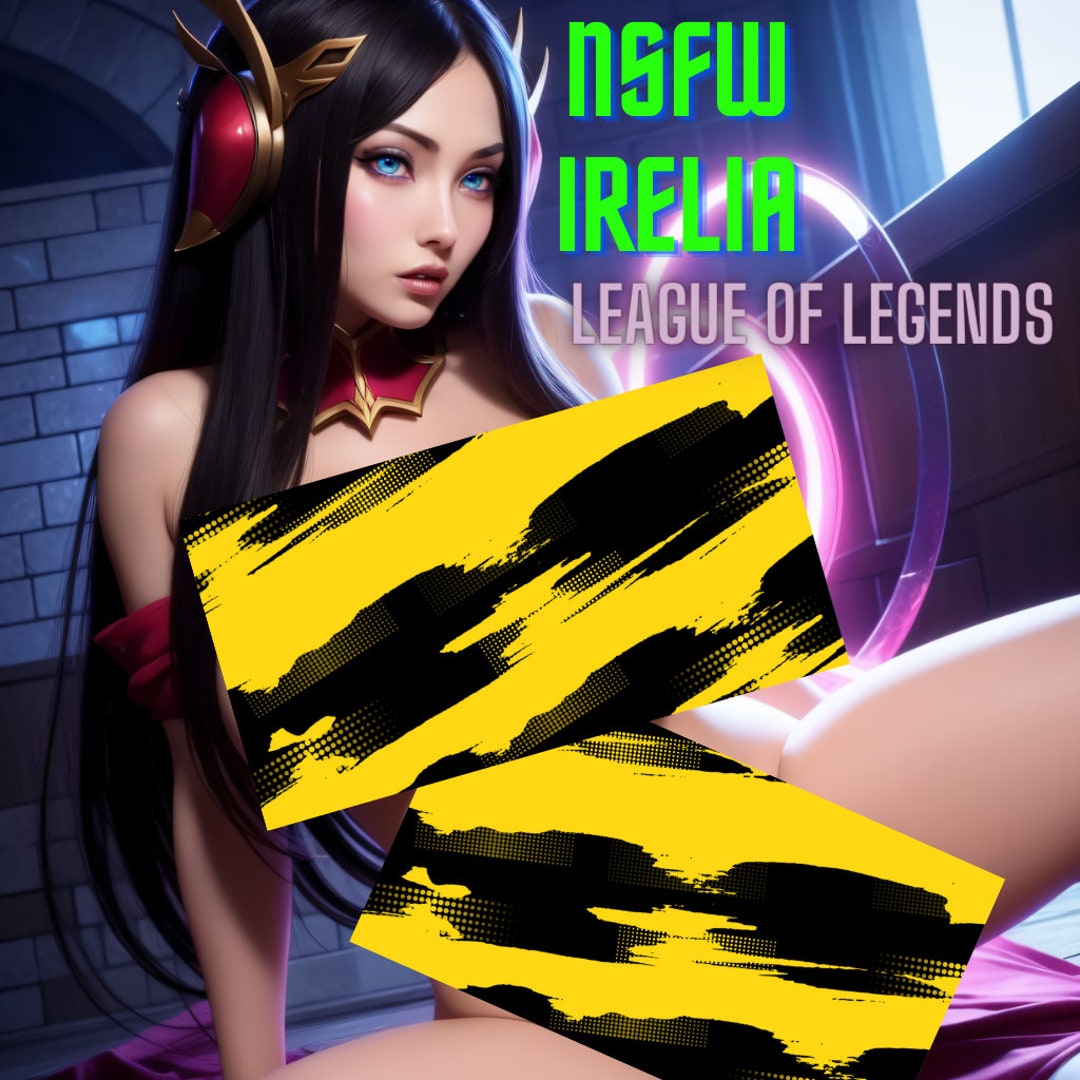 NSFW Irelia,league of Legends Nsfw,irelia Nude,naked Irelia,printable