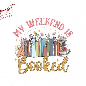 My Weekend is Booked PNG-Book Lover Sublimation Digital Design Download reader png, smut png, teacher png, school png library png kids png