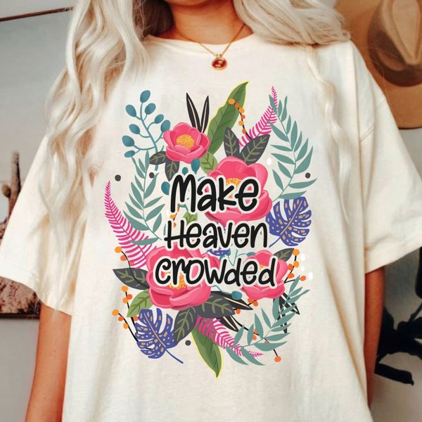 Make Heaven Crowded Svg, Floral Christian Png,  Easter Christian Svg, Religious Shirt Png, Bible Verse Png, Spirit, He Is Risen Png