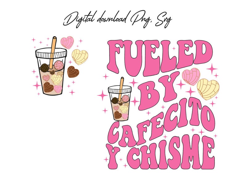 May include: Pink and black graphic design with the text "Fueled by Cafecito y Chisme" with a cartoon image of a cup of coffee with pastries.
