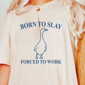 Born To Slay Forced to work, Funny Duck Shirt Print, Funny Bear Shirt, Shirt Sublimation, Funny Shirt PNG