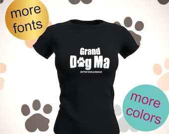 WOMEN'S RELAXED & UNISEX t-shirt, Grand Dog Ma, Dog Mom Shirt, More Fonts available Animal rescue shirt, Better World Rescue, Novelty Shirt
