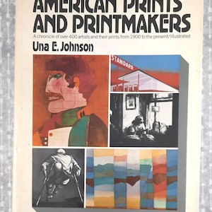 May include: A vintage book titled "AMERICAN PRINTS AND PRINTMAKERS" by Una E. Johnson. The cover features a collage of colorful and black and white illustrations. The book's subtitle reads "A chronicle of over 400 artists and their prints from 1900 to the present/Illustrated."