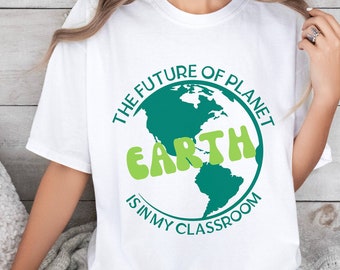 The Future Of Planet Earth Is In My Classroom Shirt, Earth Day Shirt, Nature Lover Sweatshirt, Environmental Shirt, Climate Change Hoodie