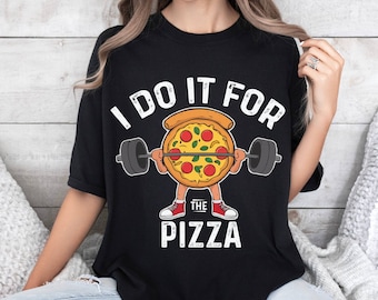 I Do It For The Pizza Shirt, Funny Workout Tee, Pizza Lover Shirt, Fitness Pizza, Gym Humor Shirt,, Training For Pizza Shirt