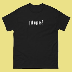 got Ryans? Shirt