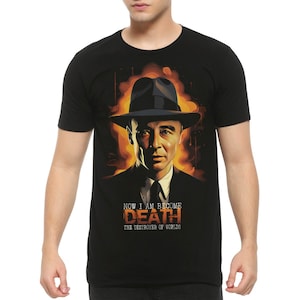 Robert Oppenheimer Now I am Become Death T-Shirt, Men&#39;s and Women&#39;s Sizes (MOV-610051)