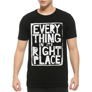 Everything in Its Right Place T-Shirt, Men&#39;s and Women&#39;s Sizes (RAD-89881)