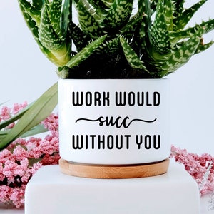 Work Would Succ Without You Succulent Plant Pot Gift, Succulent Pot Gift, Cactus Pot, Small Plant Pot With Bamboo Tray, Co-worker gift