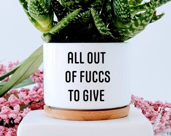 Funny Plant Pot Gift: "All Out of Fuccs" Ceramic Planter with Bamboo Tray