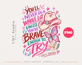May include: A digital graphic design featuring the text YOU'LL NEVER DO A WHOLE LOT UNLESS YOU'RE BRAVE ENOUGH TO TRY - DOLLY PARTON in pink, purple, and teal. The design includes a pink cowboy hat, a colorful butterfly, and small star and heart icons.