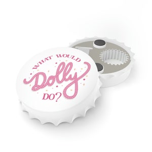 What Would Dolly Do Bottle Opener