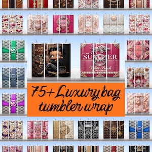 May include: A collection of cylindrical tumblers featuring various luxury brand-inspired patterns, including logos, floral motifs, cherry prints, and character graphics. The center displays the orange text 75+ Luxury bag tumbler wrap.
