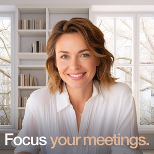May include: A woman smiles at the camera while sitting in front of a window. The text "Focus your meetings." is at the bottom of the image.