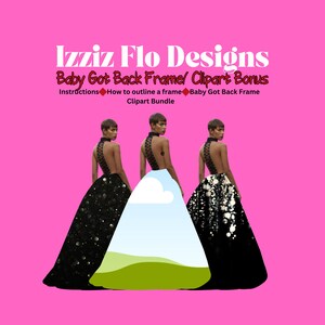 May include: Three women wearing black dresses with sequins and a white cloud and green grass background. The text "Izziz Flo Designs Baby Got Back Frame/ Clipart Bonus Instructions How to outline a frame Baby Got Back Frame Clipart Bundle" is at the top of the image.