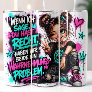 May include: A cylindrical tumbler featuring a graphic of a person with space buns making a peace sign, surrounded by neon pink and teal paint splatters, stars, and hearts. The German text reads: WENN ICH SAGE, DU HAST RECHT, HABEN WIR BEIDE EIN WAHRNEHMUNGSPROBLEM.