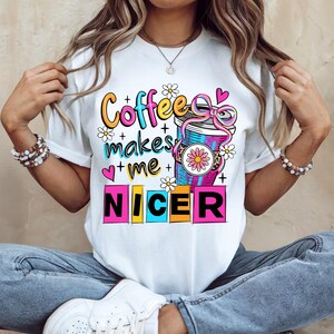 Sublimationsdesign Coffee Makes Me Nicer Kaffee Statement PNG Digitaler Download