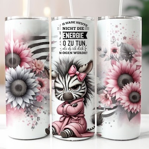 May include: Three white stainless steel tumblers with a zebra wearing a pink robe and flowers. The middle tumbler has the text "I have today not the energy to do, as if I liked you!" in German.