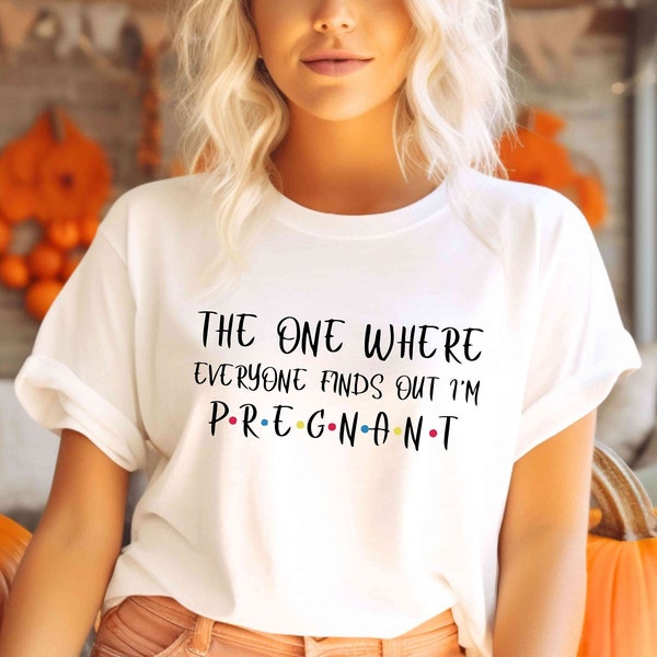 Pregnancy Reveal Shirt, The One Where Everyone Finds Out I'm Pregnant, Pregnancy Announcement T-shirt, Mothers Day Shirt, Mom To Be Tee Tops