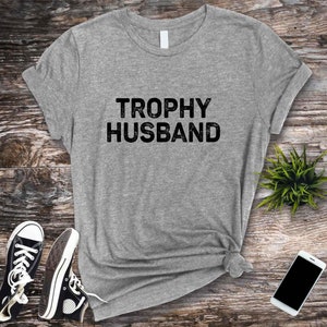 Trophy Husband T-shirt, Gift for Him, Funny Husband Tshirt, Gift from Wife, Anniversary Gift for Hubby,Gifts for Husband,Anniversary Present