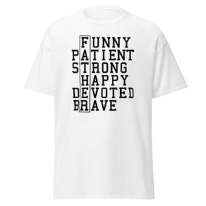 Puede incluir: Camiseta blanca con texto negro que dice "FUNNY PATIENT STRONG HAPPY DEVOTED BRAVE" en una columna vertical.