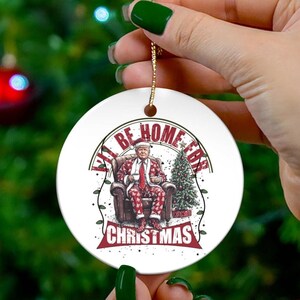 Trump Santa ornament Ill be home for Christmas ornament Trump 2024 gift Trump santa gift Funny Trump supporter gift Trump xmas decor