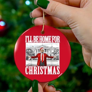 I will be home for Trump Christmas ornament Trump MAGA 2024 xmas decor white house Trump Tree Ornament gift Christmas Trump supporter gift
