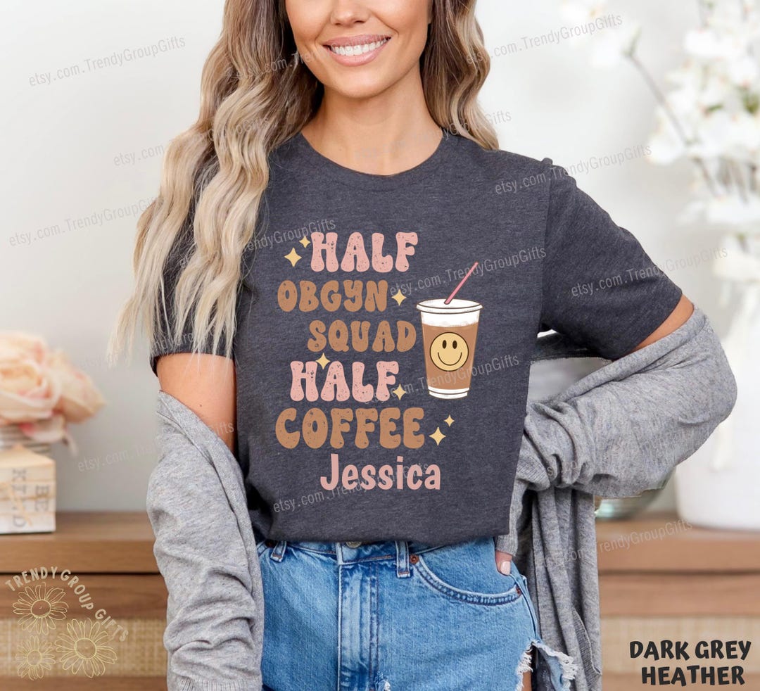 Obgyn Squad Shirt Obstetrician Gynecologist Half Coffee Obgyn Nurse ...