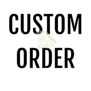 May include: Black and white text on a white background that reads "CUSTOM ORDER" with a small floral design below the text.