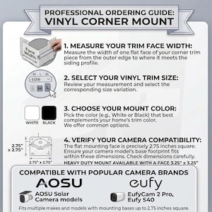 May include: A professional ordering guide for a vinyl corner mount. It includes four steps: measuring trim face width, selecting size, choosing white or black color, and verifying camera compatibility with a 2.75 inch square base for AOSU and Eufy cameras.