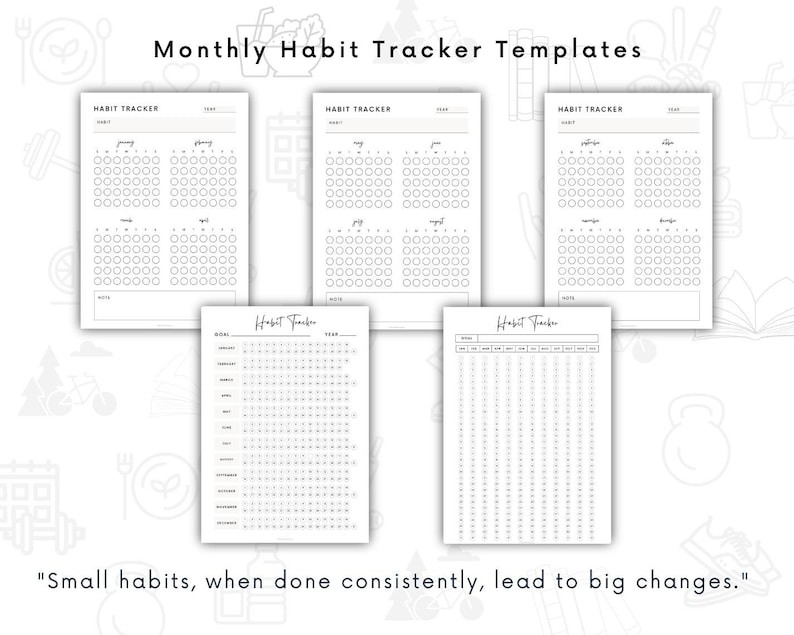 May include: Black and white printable habit tracker templates. The templates include monthly trackers for January, February, March, April, May, June, July, August, September, October, November, and December. There is also a yearly habit tracker template. The text "Small habits, when done consistently, lead to big changes." is at the bottom of the image.