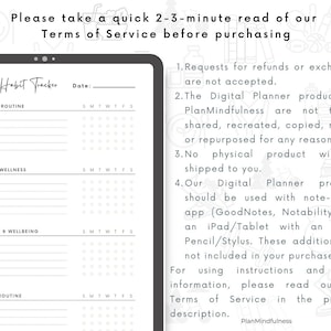 May include: A black and white digital planner with a weekly habit tracker. The planner includes sections for morning routine, health and wellness, self-care and wellbeing, and evening routine. The text "Please take a quick 2-3-minute read of our Terms of Service before purchasing" is at the top of the image. The text "Weekly Habit Tracker" is at the top of the planner. The text "PlanMindfulness" is at the bottom of the image.