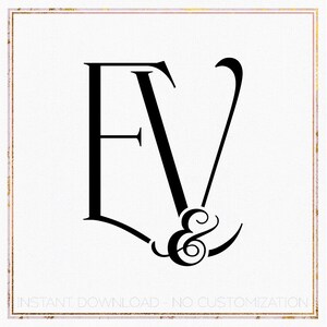 May include: Black and white monogram with the letters "E" and "V" intertwined with an ampersand symbol. The text "INSTANT DOWNLOAD - NO CUSTOMIZATION" is below the monogram.