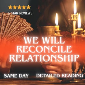 May include: An image with the text "WE WILL RECONCILE RELATIONSHIP" in white, with the words "SAME DAY DETAILED READING" below. The image also features a deck of cards, candles, and the text "5 STAR REVIEWS".
