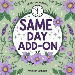 May include: A digital graphic with the text "SAME DAY ADD-ON" in purple, surrounded by a floral wreath of purple flowers and green leaves. A clock is at the top, and the words "SAME-DAY READING" and "PSYCHIIC MEDIUM" are also present.