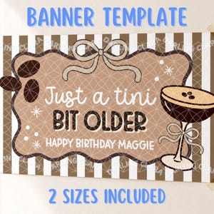 May include: A rectangular banner template featuring a brown and white vertical striped background. A central scalloped sign with a bow contains the text Just a tini BIT OLDER and HAPPY BIRTHDAY MAGGIE, accompanied by a martini glass and coffee beans.