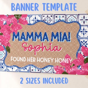 May include: A rectangular banner template featuring a blue and white tile pattern background with clusters of pink bougainvillea flowers. The center has a tan wavy shape with the text MAMMA MIA! Sophia FOUND HER HONEY HONEY.