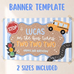 May include: A rectangular banner template featuring a light blue and white striped background. It displays a yellow school bus, a red stop sign, a traffic light, and a winding road. The text reads: LUCAS on the bus turns TWO TWO TWO HAPPY 2ND BIRTHDAY.