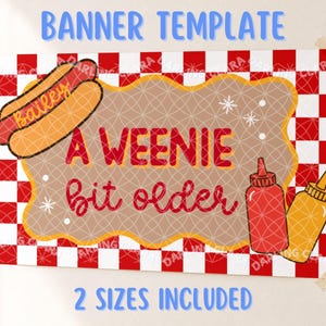 May include: A rectangular banner template featuring a red and white checkered background. A central tan scalloped shape displays the text A WEENIE bit older in red and yellow. A hot dog with the name Bailey and bottles of red ketchup and yellow mustard.