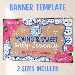May include: A rectangular banner template featuring a blue and white tile pattern background, pink bougainvillea flowers, and a central tan area with a disco ball graphic. Text reads: YOUNG & SWEET only Seventy! HAPPY 70TH DONNA. BANNER TEMPLATE 2 SIZES INCLUDED.