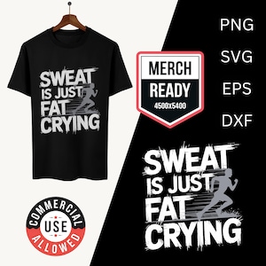 May include: A black t-shirt with a white graphic that says "Sweat is just fat crying". The graphic also includes a silhouette of a runner. The t-shirt is for commercial use.